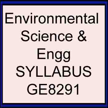 GE8291 SYLLABUS ENVIRONMENTAL SCIENCE AND ENGINEERING ANNA UNIVERSITY REGULATION 2017 